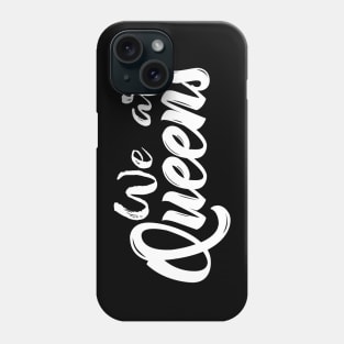 We Are Queens Phone Case