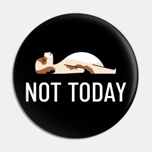 Not Today Pin