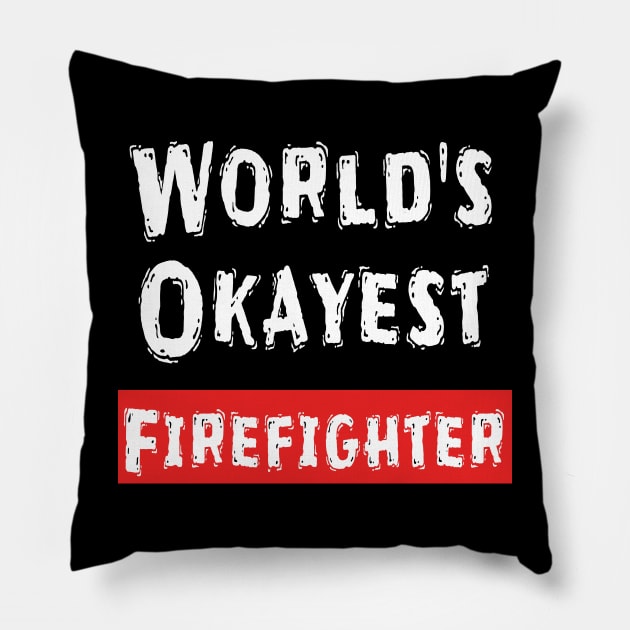 World's Okayest Firefighter  Pillow by Happysphinx