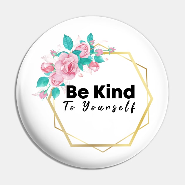 Be Kind To Yourself Pin by potch94