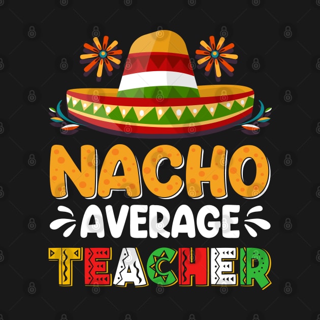 Nacho Average Teacher Cinco De Mayo Mexican Matching Family by Peter smith