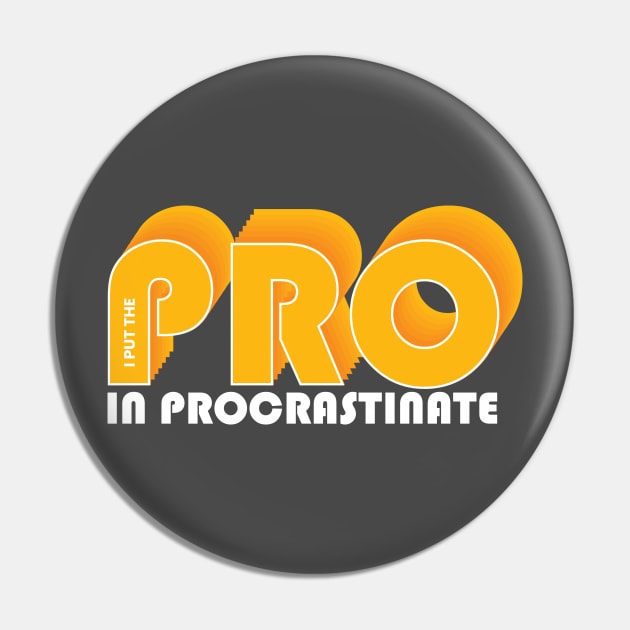 I put the PRO in procrastination Pin by Cre8tiveTees