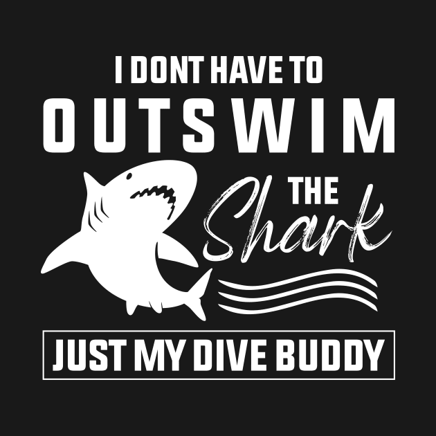 I don’t Have To Outswim The Shark Just My Dive Buddy by Azz4art