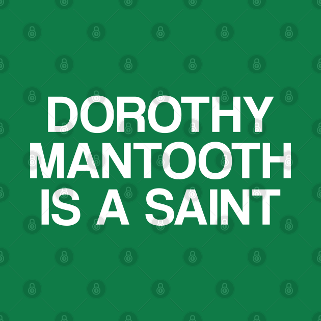 Disover Dorothy Mantooth Is A Saint - Dorothy Mantooth - T-Shirt