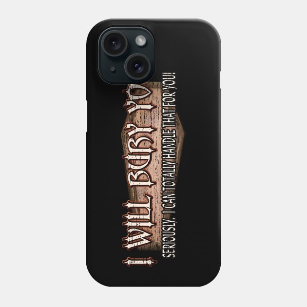 I Will Bury You - Funny Mortician Cemetery Humor Phone Case by Graveyard Gossip