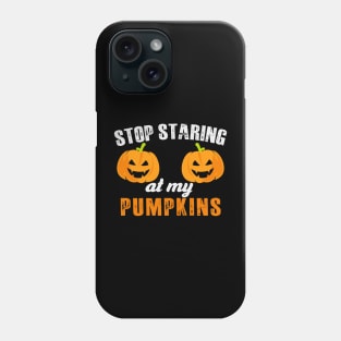 Stop Staring At My Pumpkins Phone Case