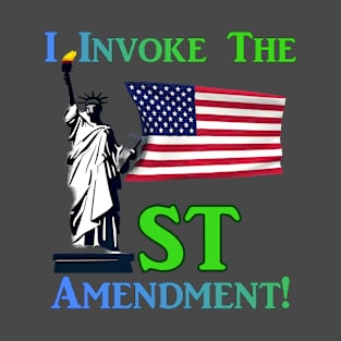 I Invoke the 1st Amendment! T-Shirt