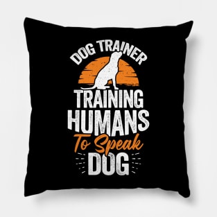 Dog Trainer Training Humans To Speak Dog Pillow