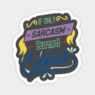 if you sarcasm burned colories Magnet