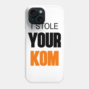 I stole your KOM Phone Case