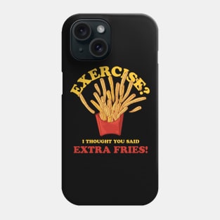 Exercise - I Thought You Said Extra Fries Phone Case