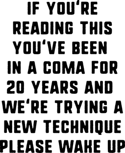 If You're Reading This You've Been In A Coma Magnet