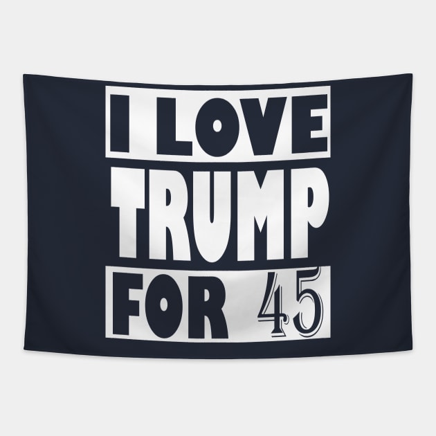 I Love Trump For 45, trump 2020 Tapestry by Top Art