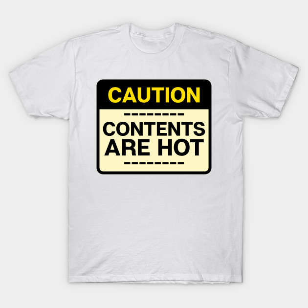 Caution Contents Are Hot - Funny Sexy Joke - T-Shirt | TeePublic Caution Contents Are Hot - Funny Sexy Joke - T-Shirt | TeePublic