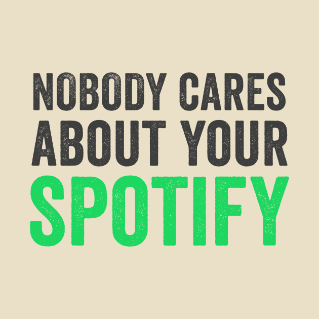 NOBODY CARES ABOUT YOUR SPOTIFY by mochamadghany