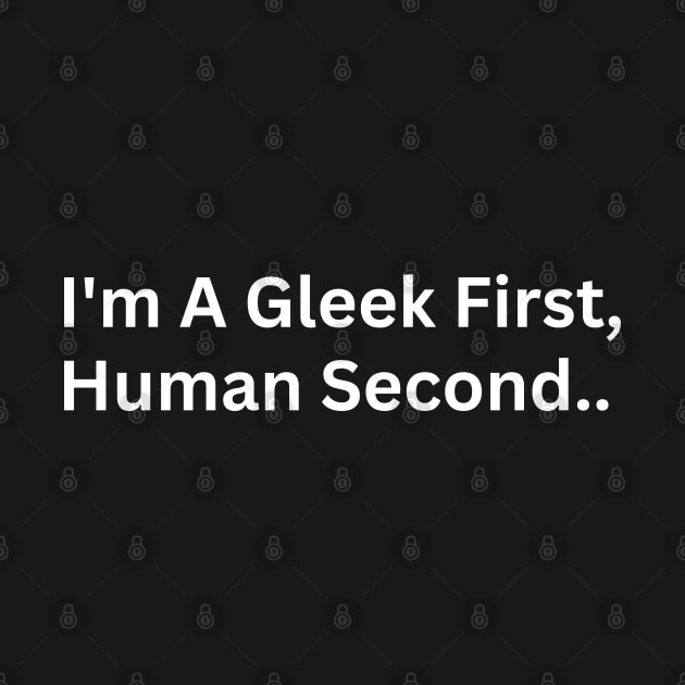 I'm A Gleek First Human Second by Mojakolane