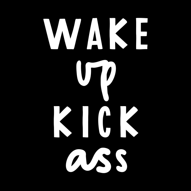 Wake Up Kick Ass black and white by MotivatedType