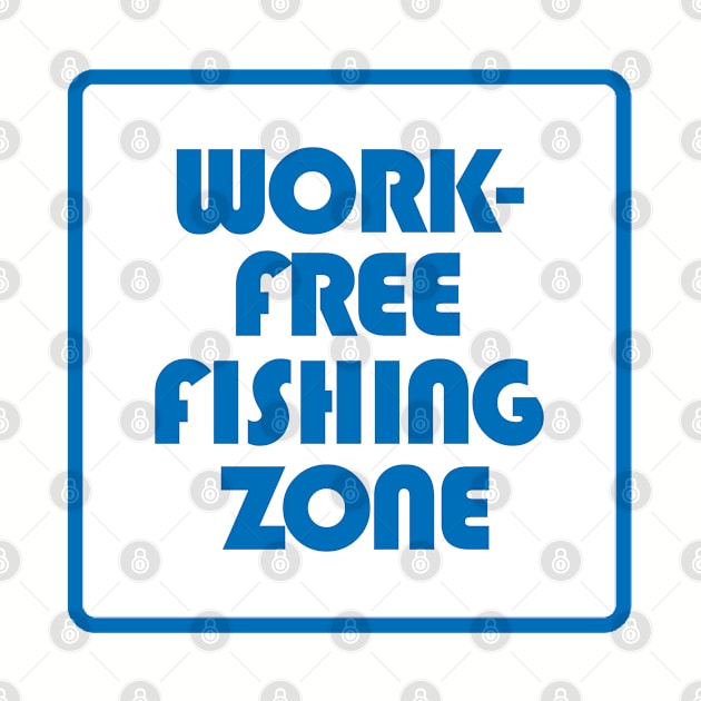 Work Free Fishing Zone by esskay1000