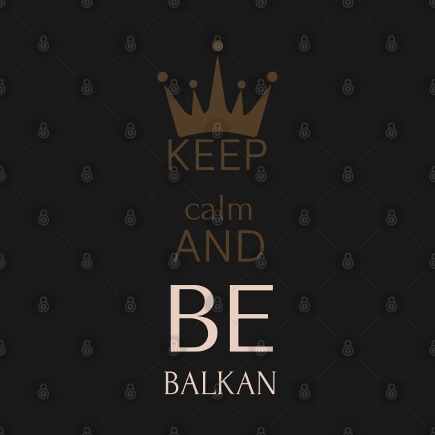 keep calm and be Balkan by Mrstickers