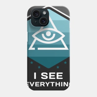 I see everything Phone Case