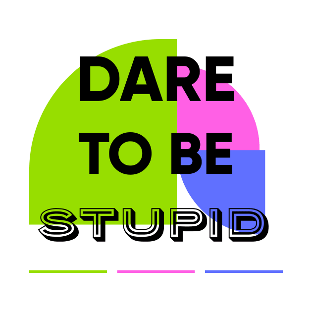 Dare to be STUPID by MouadbStore