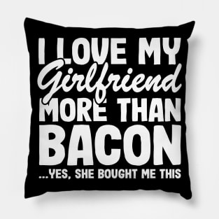 I Love My Girlfriend More Than Bacon Funny BBQ Gift Pillow