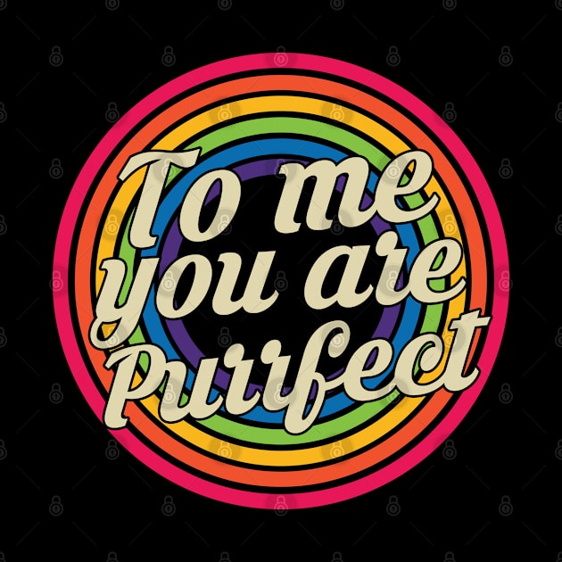 To Me You Are Purrfect - Retro Rainbow Style by MaydenArt