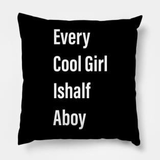 Every Cool Girl Ishalf Aboy Funny Gift for Women and Girl Pillow