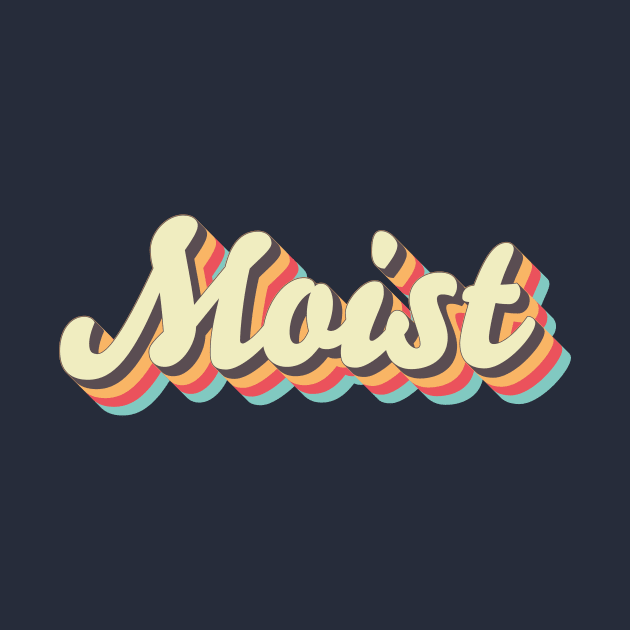 Moist by n23tees