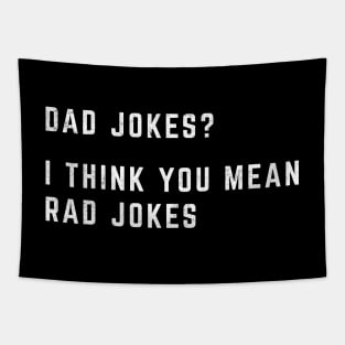 Dad jokes? I think you mean rad jokes Tapestry