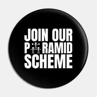 Join Our Pyramid Scheme Pin