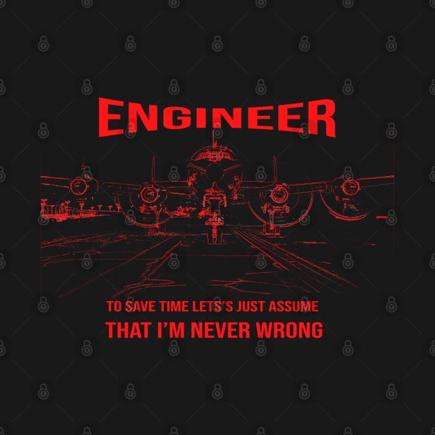 Aviation Engineer Just Assume I'm never Wrong by FasBytes