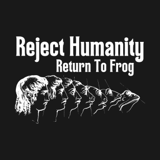 Reject Humanity Return To Frog T-Shirt