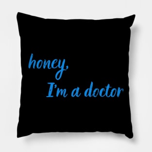 Honey, I'm a doctor Pillow