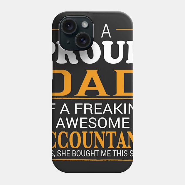 Proud Dad of Freaking Awesome ACCOUNTANT She bought me this Phone Case by bestsellingshirts