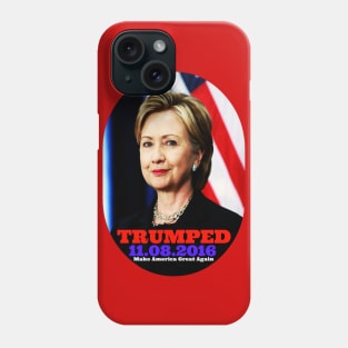 Hillary Clinton Trumped 11.08.2016 Phone Case