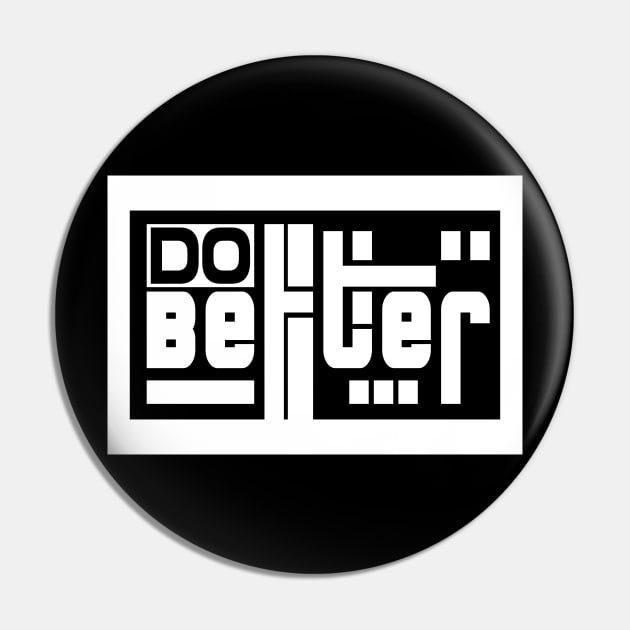 Do Better \\ Rectangle Bold Typo Pin by Nana On Here