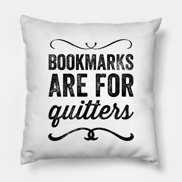 Bookmarks are for quitters Pillow by captainmood