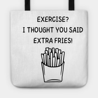 Exercise? I Thought You Said Extra Fries Men's/Women's (Black Text) Tote