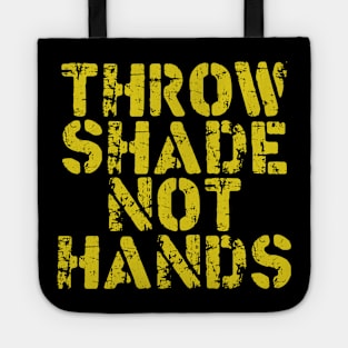 Throw Shade Not Hands Tote