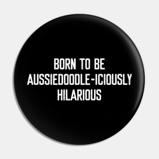 Born to Be Aussiedoodle-iciously Hilarious Pin