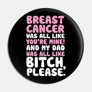 Breast Cancer My Dad Support Quote Funny Pin