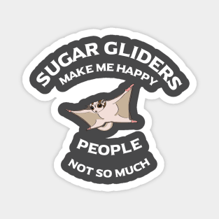 Sugar Gliders Make Me Happy - People, Not So Much Magnet