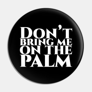 Don’t bring me on the palm - weiß Pin