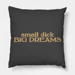 small dick big dreams light brown Pillow