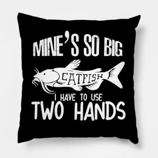 Mines So Big i have to use two hands - catfish lover - catfish fishing Pillow