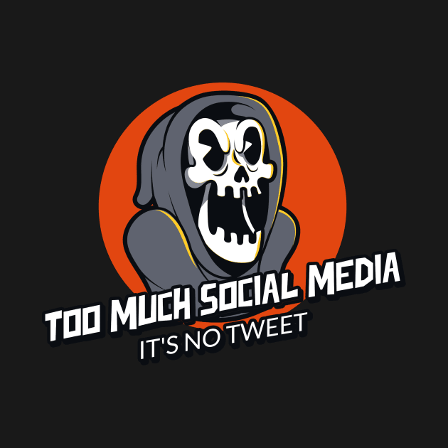 Too much social media by Car Boot Tees