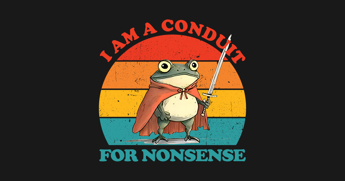 I Am a Conduit for Nonsense Funny Frog Vintage - Funny Meme - T-Shirt ...