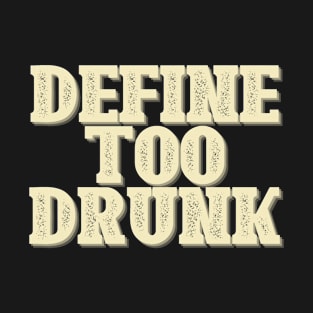 Define too drunk T-Shirt