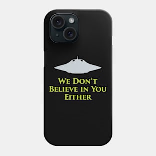 We Don’t Believe in You Either Phone Case